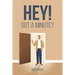 Hey! Got a Minute?