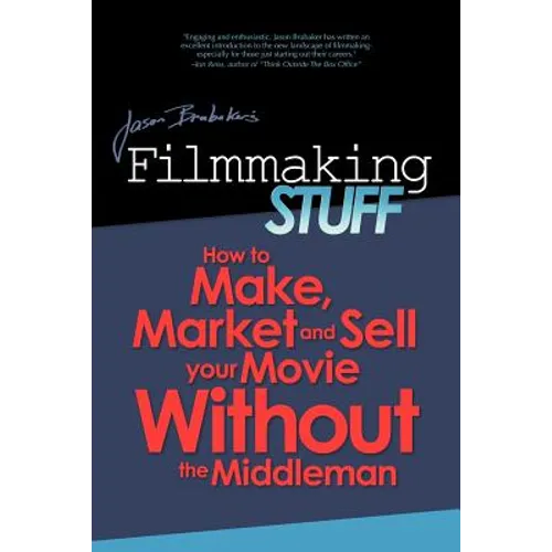 Filmmaking Stuff: How to make, market and sell your movie without the middle-man.