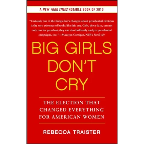 Big Girls Don't Cry: The Election That Changed Everything for American Women
