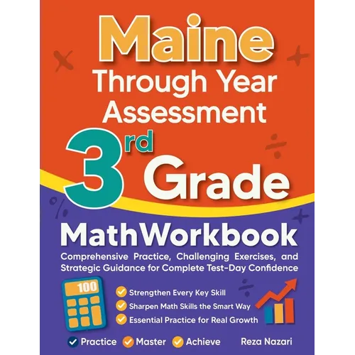 Maine Through Year Assessment 3rd Grade Math Workbook: Comprehensive Practice, Challenging Exercises, and Strategic Guidance for Complete Test-Day Con
