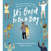 It's Good to Be a Boy: A Celebration of All That God Made You to Be