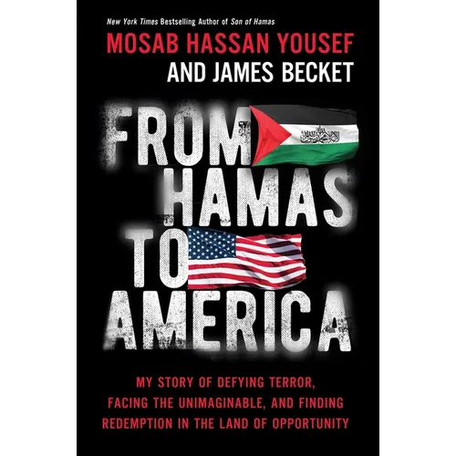 From Hamas to America: My Story of Defying Terror, Facing the Unimaginable, and Finding Redemption in the Land of Opportunity
