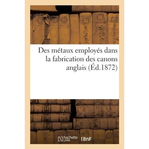 Des Métaux Employés Dans La Fabrication Des Canons Anglais