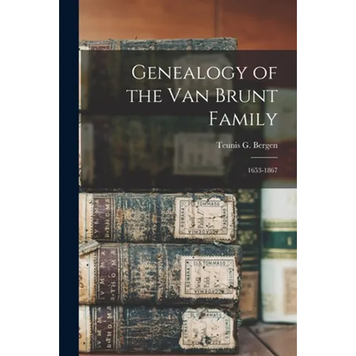 Genealogy of the Van Brunt Family: 1653-1867