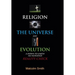 Religion, the Universe and Evolution: A Down-To-Earth, No Nonsense Reality Check
