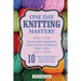 Knitting: One Day Knitting Mastery: The Complete Beginner's Guide to Learn Knitting in Under 1 Day! - 10 Step by Step Projects That Inspire You with I