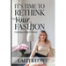 It's Time to Rethink Your Fashion
