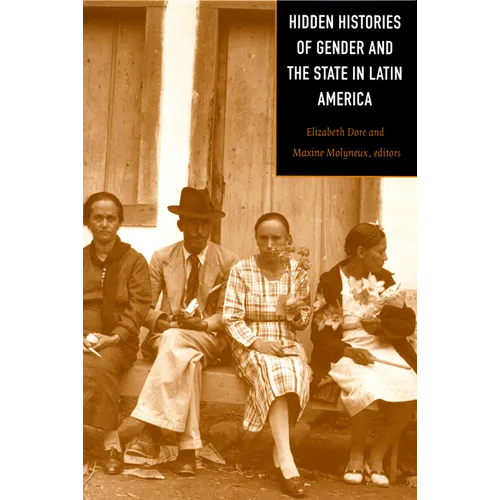 Hidden Histories of Gender and the State in Latin America