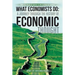 What Economists Do: A Journey Through the History of Economic Thought: From the Wealth of Nations to the Calculus of Consent