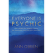 Everyone Is Psychic: How to Awaken Your Intuition to Improve Your Relationships, Enrich Your Life & Read Others