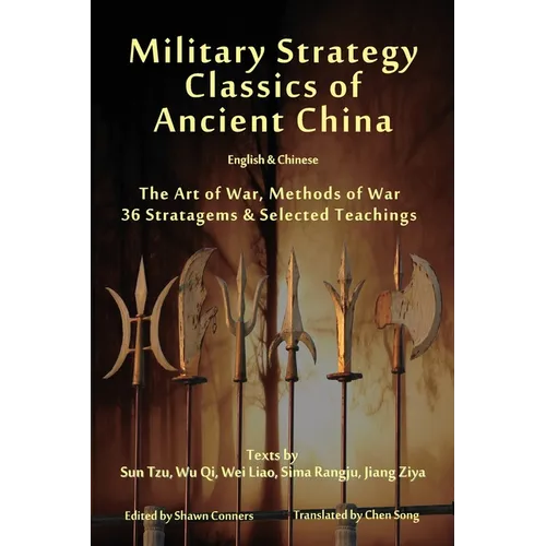 Military Strategy Classics of Ancient China - English & Chinese: The Art of War, Methods of War, 36 Stratagems & Selected Teachings