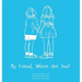 My Friend, Where Are You?: A child's guide to understanding the death of a friend and the ability to still feel loved by those we have lost.