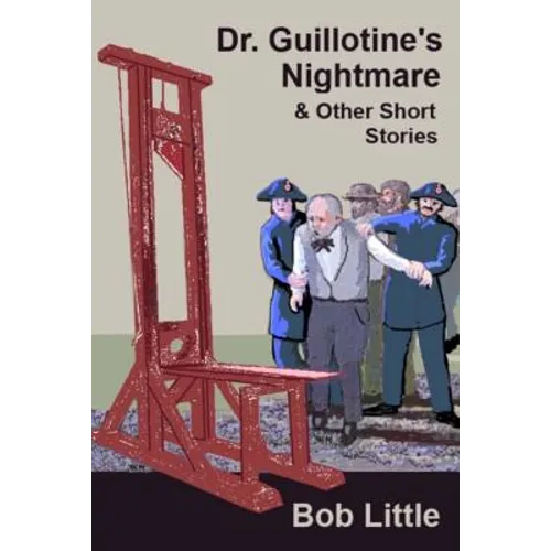 Dr. Guillotine's Nightmare & Other Short Stories