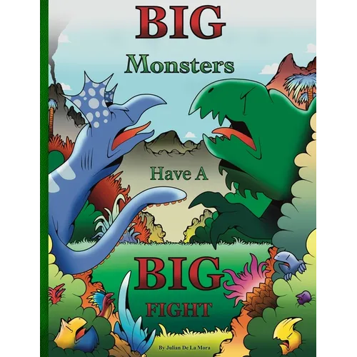 Big Monsters Have A Big Fight: A tale of Big Monsters and even Bigger Emotions