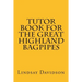 Tutor Book For The Great Highland Bagpipes: A guide for learning Scottish bagpipes