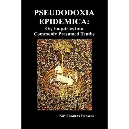 Pseudodoxia Epidemica: Or, Enquiries Into Commonly Presumed Truths (1672) (Hardback)