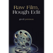 Raw Film, Rough Edit