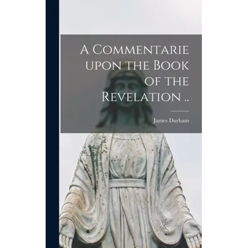A Commentarie Upon the Book of the Revelation ..