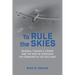 To Rule the Skies: General Thomas S. Power and the Rise of Strategic Air Command in the Cold War