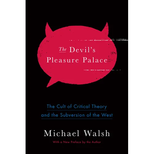 The Devil's Pleasure Palace: The Cult of Critical Theory and the Subversion of the West