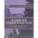 A Larger Christian Life