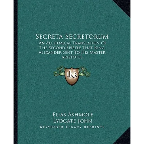 Secreta Secretorum: An Alchemical Translation of the Second Epistle That King Alexander Sent to His Master Aristotle