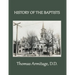 A History of the Baptists: From John the Baptist through The American Baptists