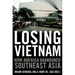 Losing Vietnam: How America Abandoned Southeast Asia
