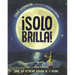 Solo Brilla!: Como Ser La Mejor Version de Ti Mismo