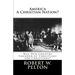 America A Christian Nation? Was Our Country Founded by Christians for Christians?: Special Collector's Edition