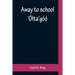 Away to school: 'Ólta'góó
