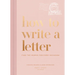 How to Write a Letter: Find the Words for Every Occasion
