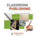 Classroom Publishing: A Practical Guide for Teachers