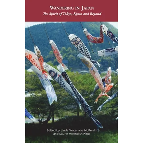 Wandering in Japan: The Spirit of Tokyo, Kyoto and Beyond