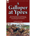 A Galloper at Ypres: the Personal experiences of a British Army Aide-de-Camp at the First and Second Battles of Ypres during the First World War