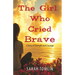 The Girl Who Cried Brave: A Story of Strength and Courage