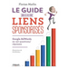 Le guide des liens sponsorisés: Google AdWords en 150 questions/réponses