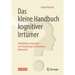 Das Kleine Handbuch Kognitiver Irrtümer: Denkfehler Vermeiden - Mit Psychologie & Verhaltensökonomik