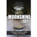 Moonshine 101: The Definitive Beginner's Guide to Moonshine Distilling