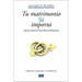 Tu Matrimonio Sí Importa: Claves Y Clavos En La Relación de Pareja = Your Marriage Does Matter