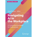 Navigating AI in the Workplace: A Comprehensive Guide for Professionals
