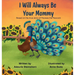 I Will Always Be Your Mommy: Based on the true story of Peawee the Peacock