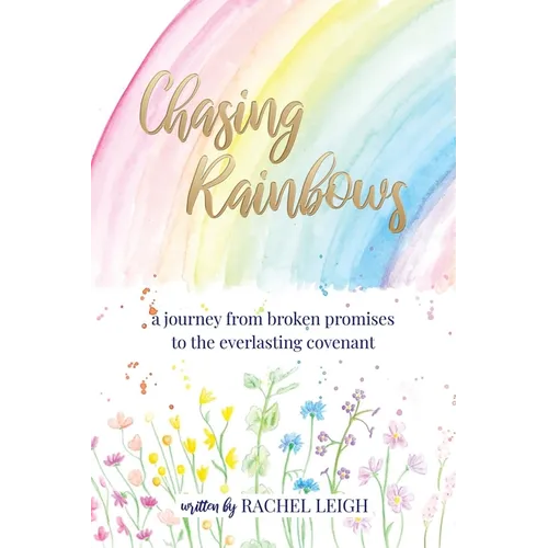 Chasing Rainbows: a journey from broken promises to the everlasting covenant
