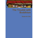 The Trouble with Buddhism