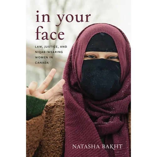 In Your Face: Law, Justice, and Niqab-Wearing Women in Canada