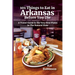 101 Things to Eat in Arkansas Before You Die: A Travel Guide to the Very Best Plates in the Natural State