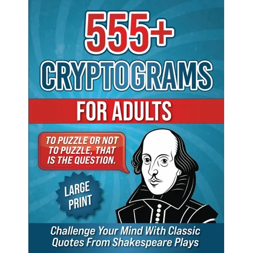 555+ Cryptograms For Adults Large Print: Challenge Your Mind with Classic Quotes from Shakespeare Plays