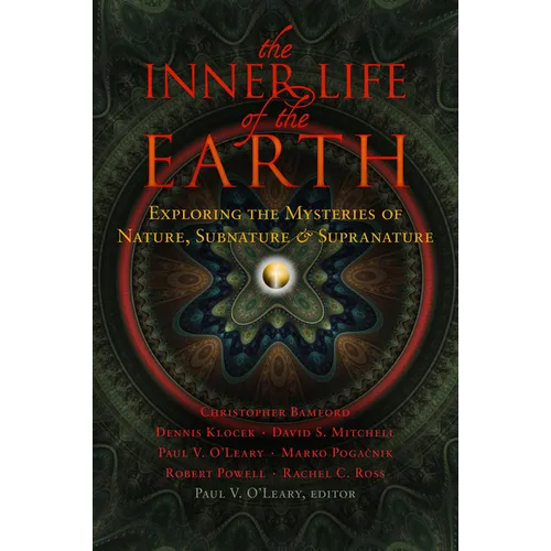 The Inner Life of the Earth: Exploring the Mysteries of Nature, Subnature & Supranature
