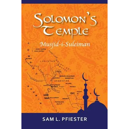 Solomon's Temple: Musjid-i-Suleiman & the Quest for Oil in the Middle East