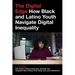 The Digital Edge: How Black and Latino Youth Navigate Digital Inequality